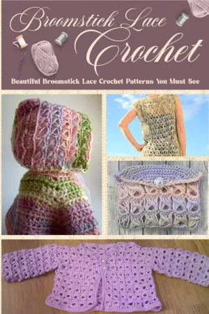 Broomstick Lace Crochet: Beautiful Broomstick Lace Crochet Patterns You Must See: Ultimate Beginner's Guide to Broomstick Lace Crochet Paperback  February 20, 2024
